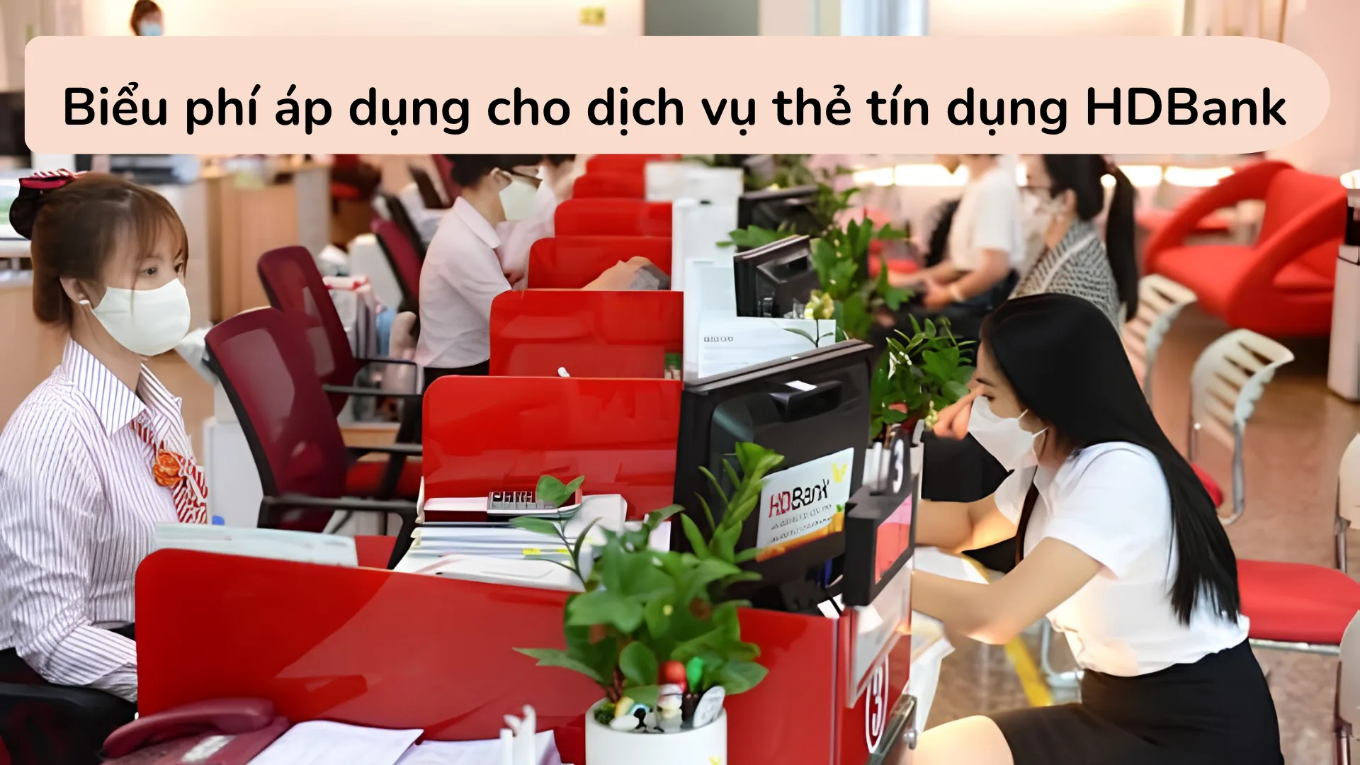 Bảng tổng hợp biểu phí thẻ tín dụng HDBank bao gồm phí thường niên và phí rút tiền mặt