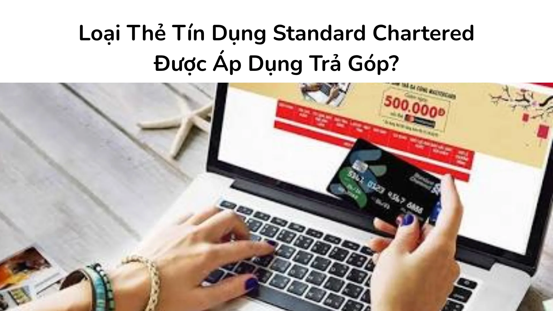 Danh sách các loại thẻ tín dụng quốc tế Mastercard của Standard Chartered như Journey, Simply Cash được hỗ trợ trả góp 0%.