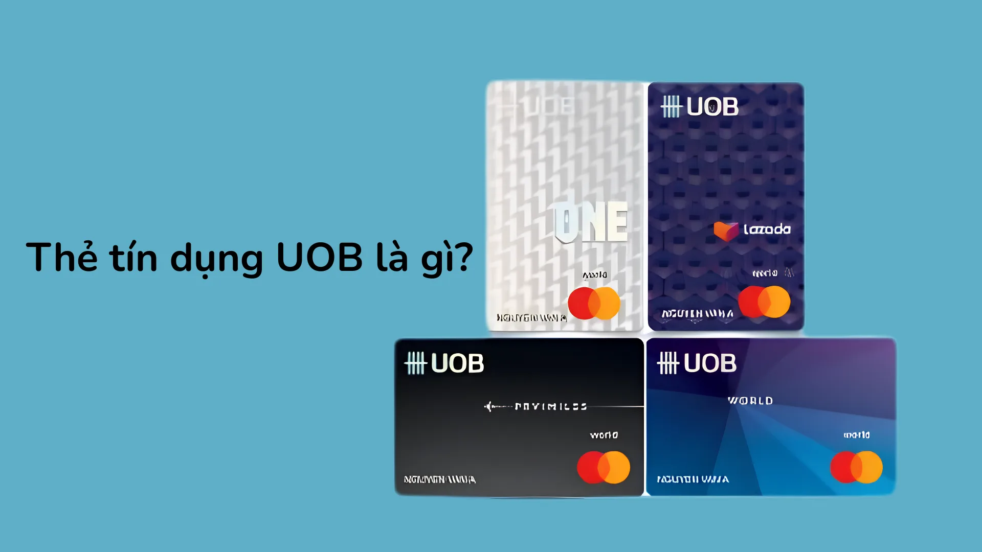 Các dòng thẻ tín dụng UOB: PRVI Miles, UOB One, UOB World, Lazada UOB