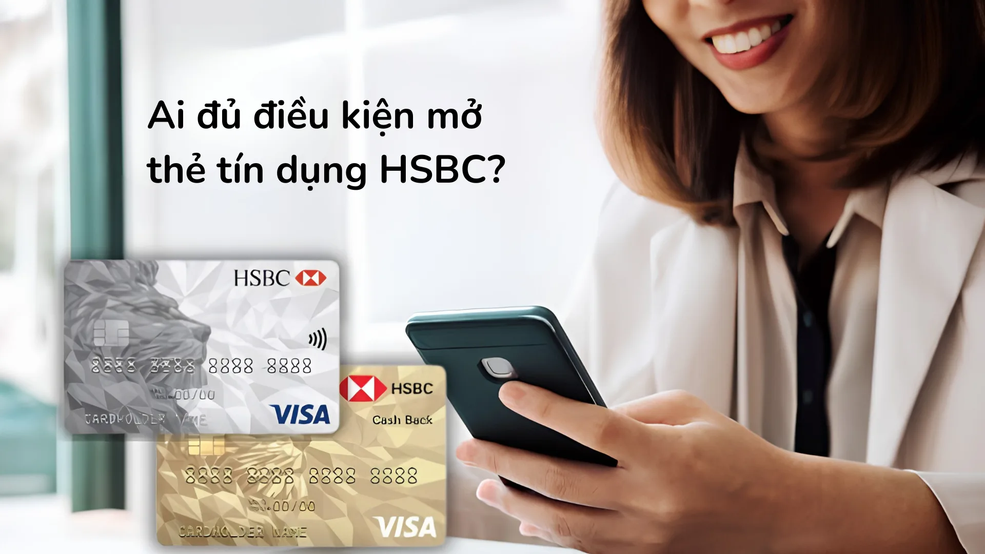 Các điều kiện mở thẻ tín dụng HSBC bắt buộc về độ tuổi từ 21, khu vực sinh sống và mức thu nhập hàng tháng.