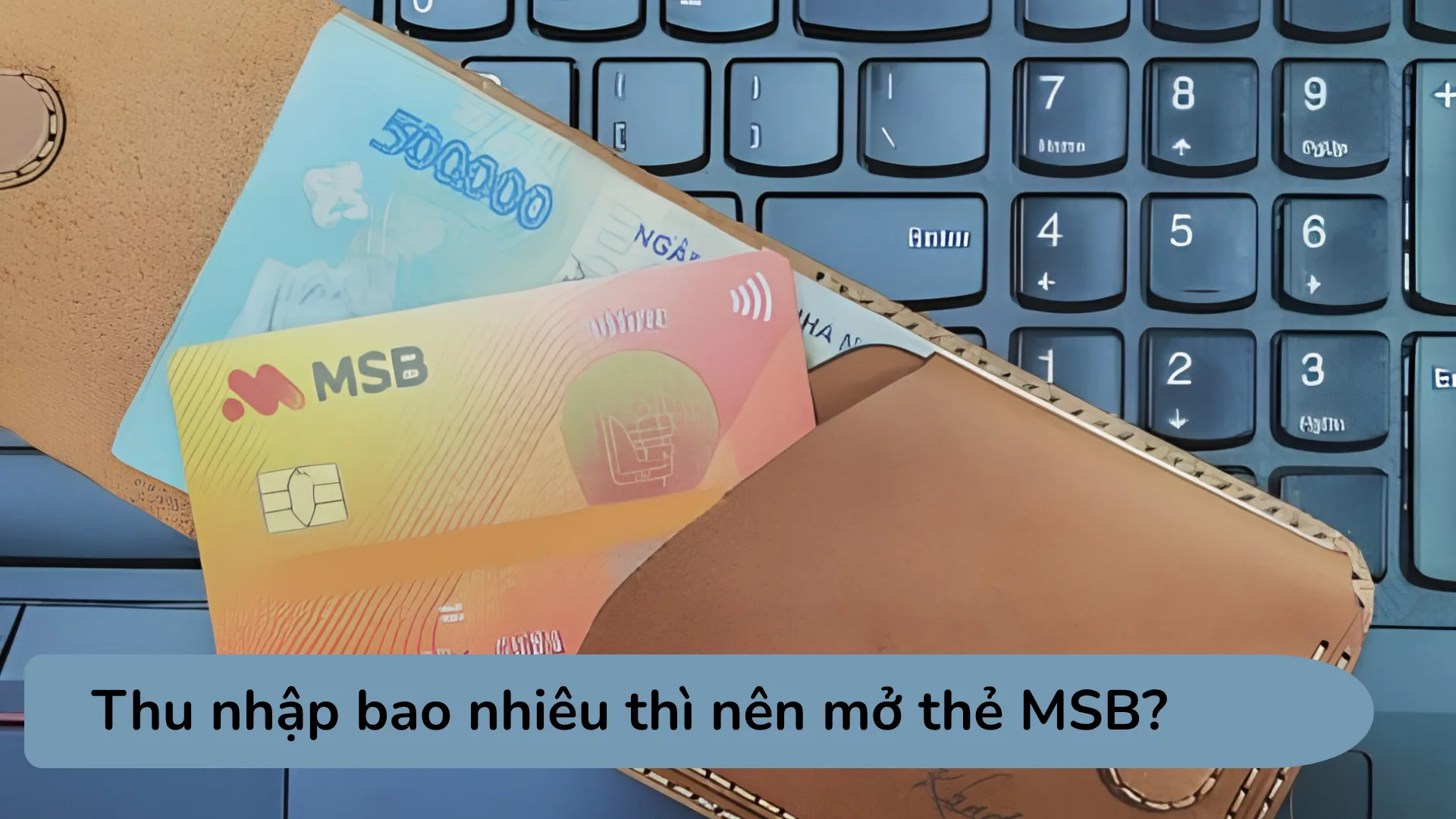 Thu nhập tối thiểu để mở thẻ tín dụng MSB theo từng dòng thẻ.