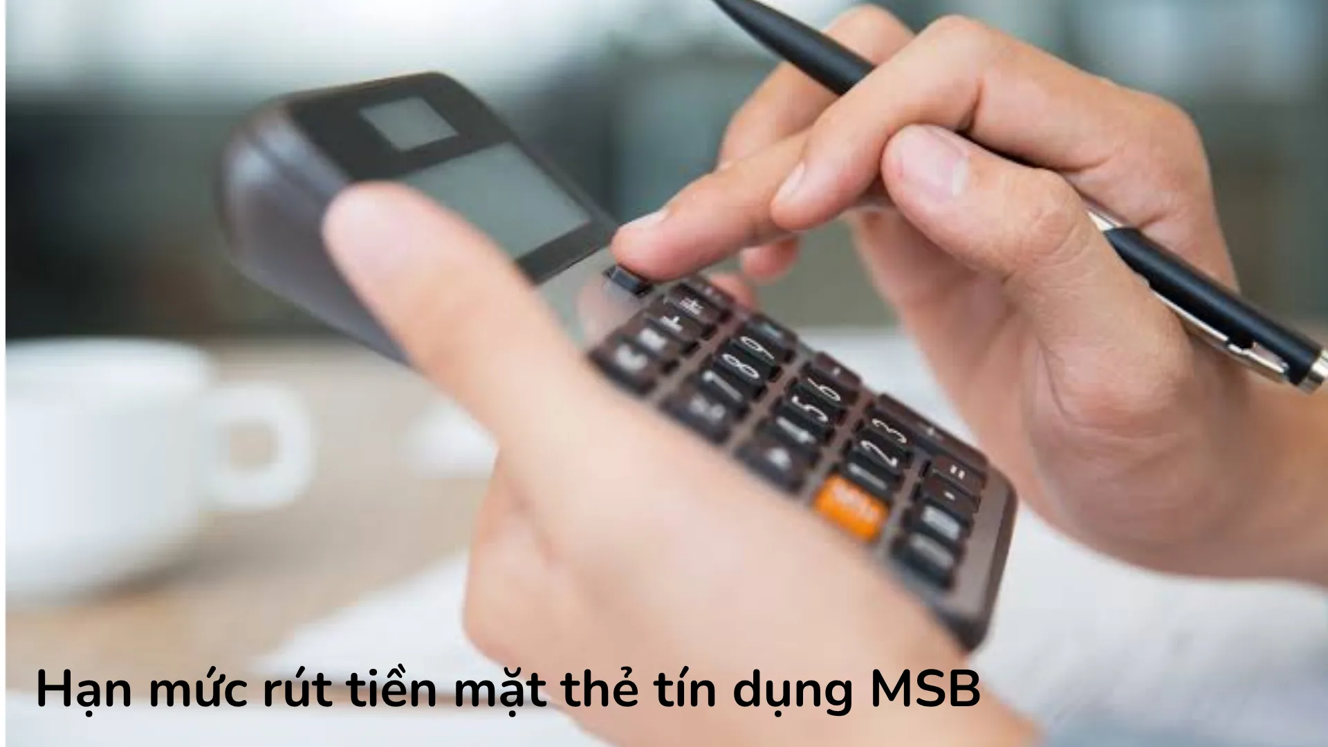 Hạn mức rút tiền mặt thẻ tín dụng MSB.