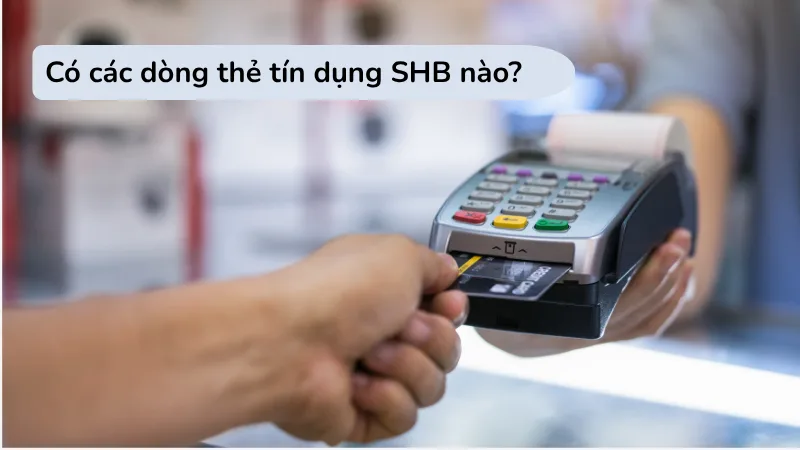 Hồ sơ và điều kiện mở thẻ tín dụng SHB.