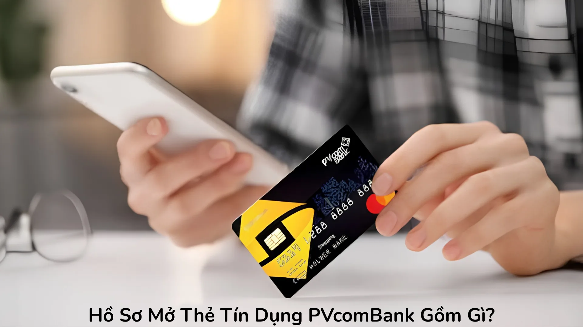 Hồ sơ mở thẻ tín dụng PVcomBank.
