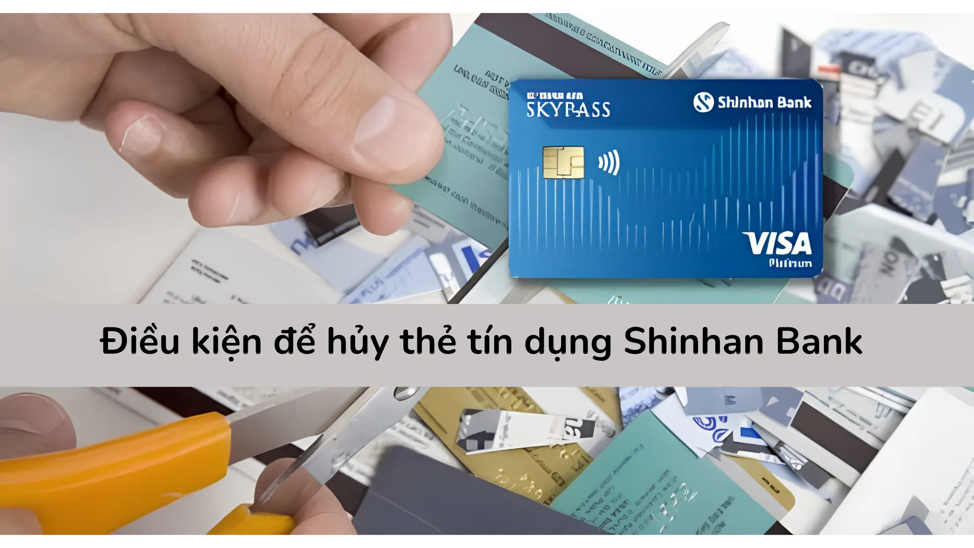 Điều kiện bắt buộc để hủy thẻ tín dụng Shinhan Bank bao gồm tất toán toàn bộ dư nợ và không có giao dịch chờ.