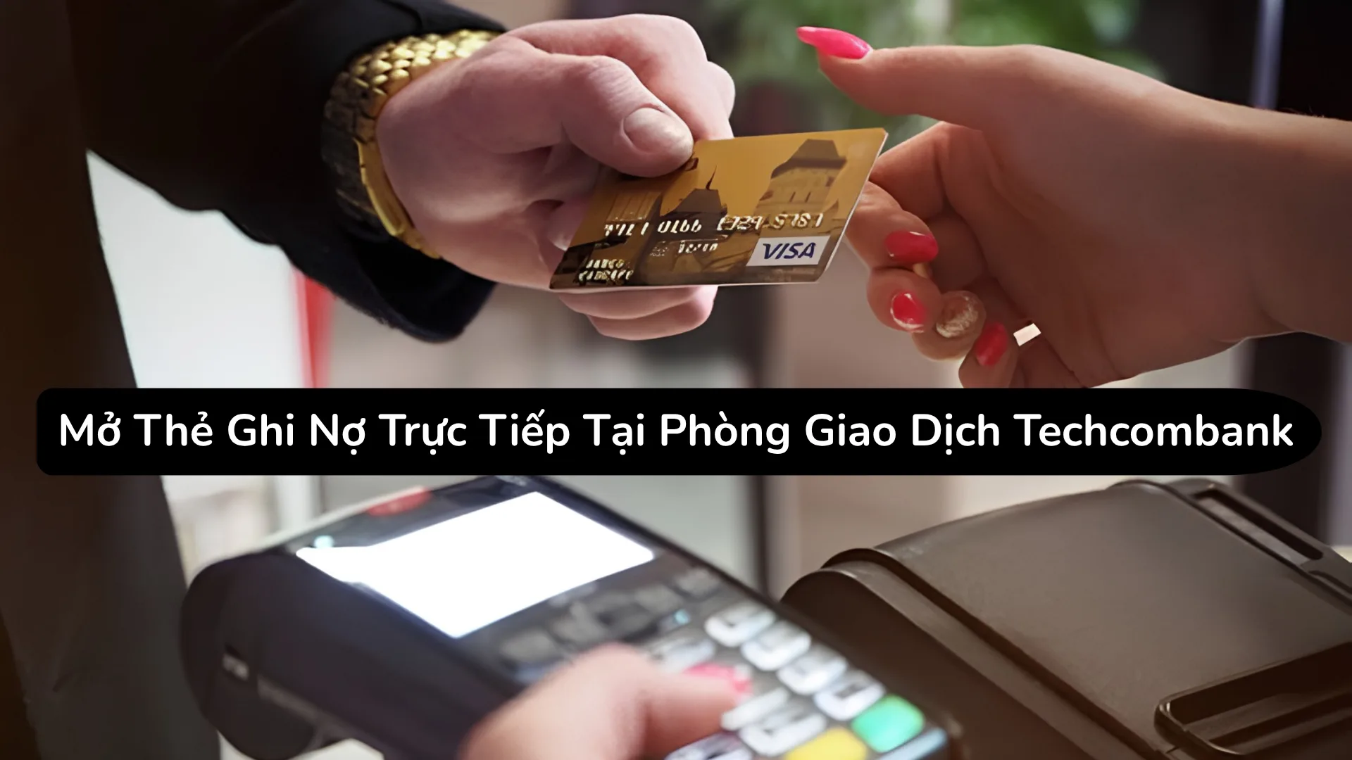 Mở thẻ ghi nợ tại phòng giao dịch Techcombank