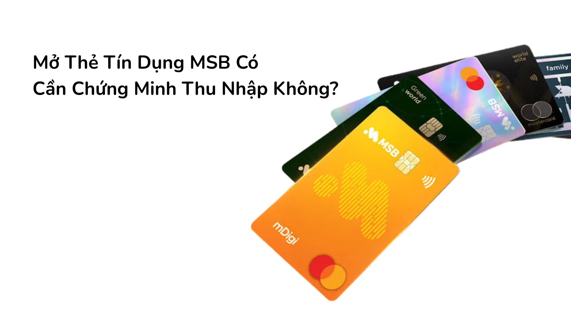 Mở thẻ tín dụng MSB không cần chứng minh thu nhập.