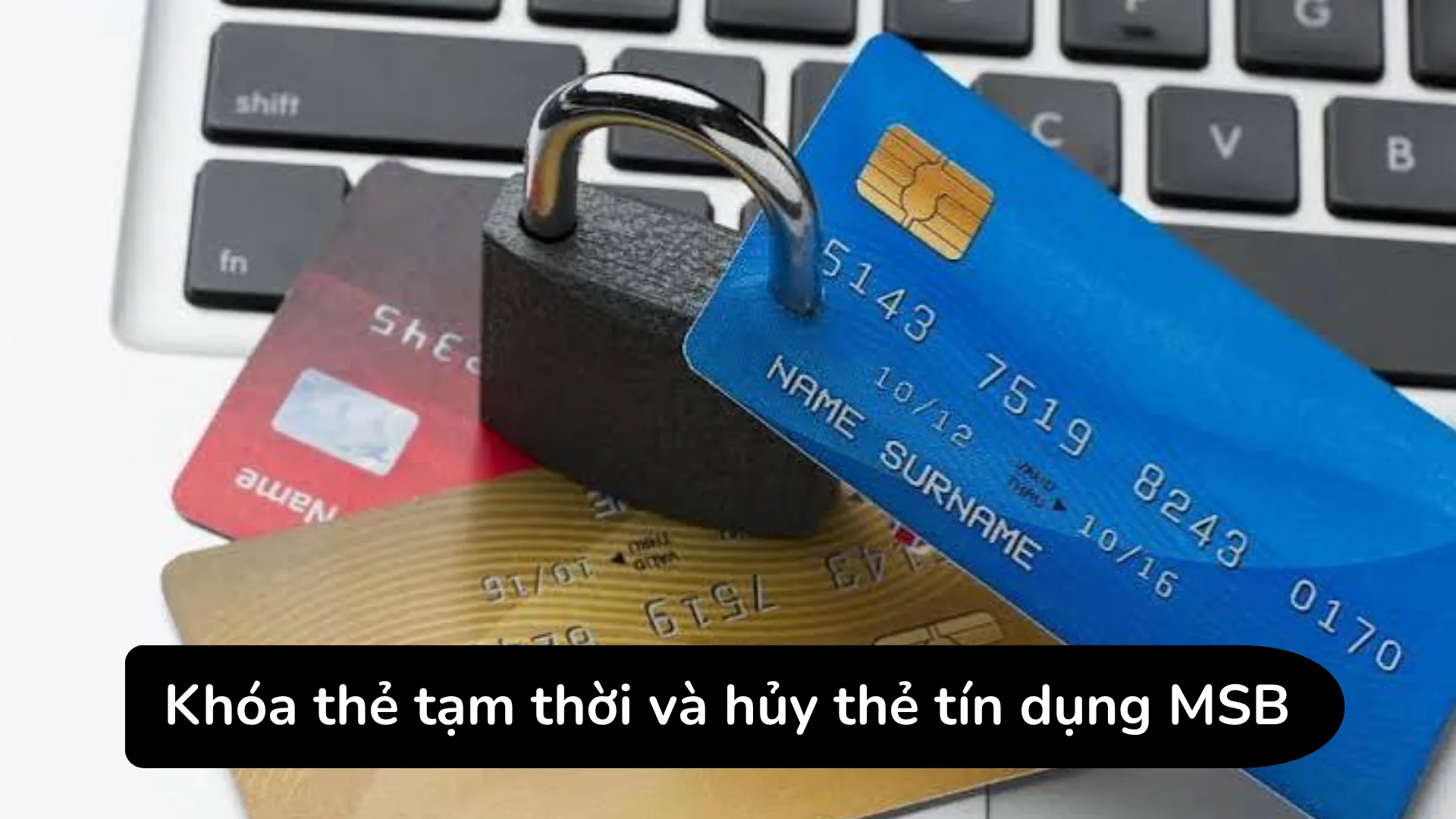 Phân biệt sự khác nhau giữa tính năng khóa thẻ MSB tạm thời và hủy thẻ MSB vĩnh viễn tại quầy.