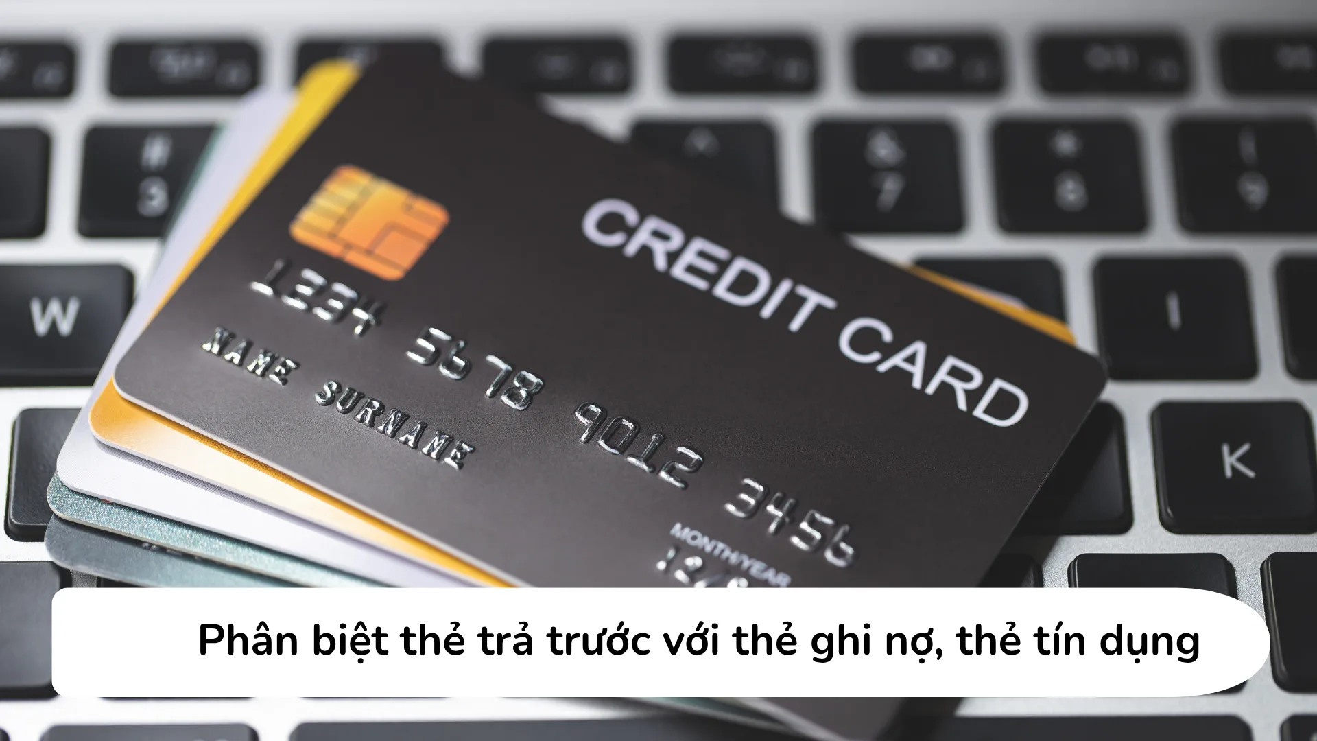 Phân biệt thẻ trả trước, thẻ ghi nợ và thẻ tín dụng
