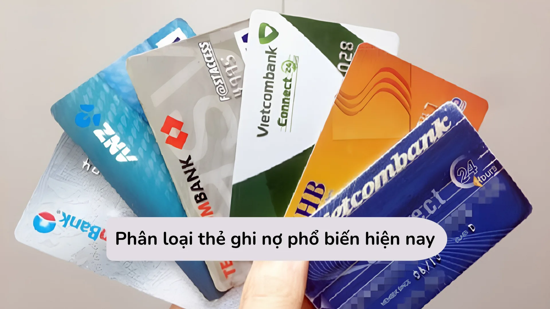 Phân loại thẻ ghi nợ nội địa NAPAS và thẻ ghi nợ quốc tế Visa, Mastercard
