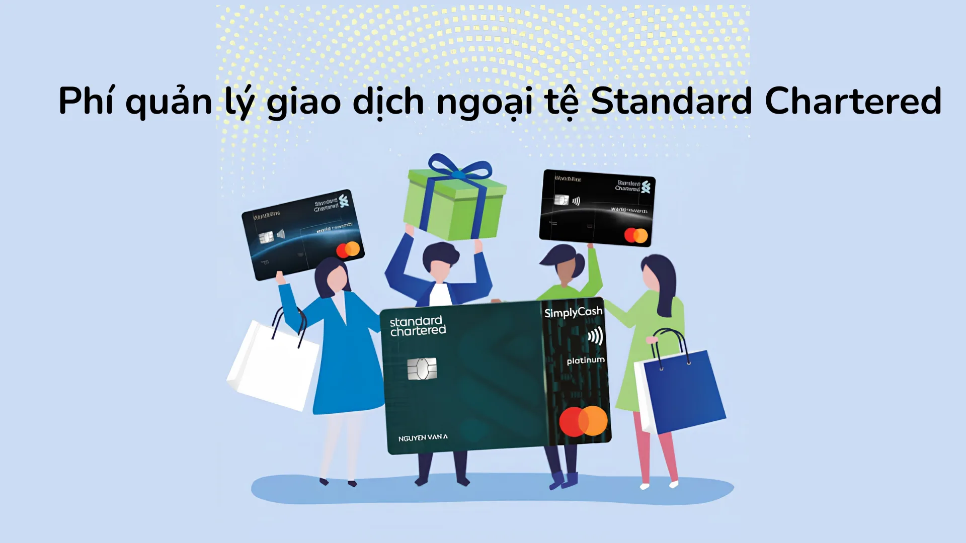 Phí giao dịch ngoại tệ khi thanh toán quốc tế bằng thẻ tín dụng Standard Chartered dao động từ 1.49% đến 2.49% tùy hạng thẻ.