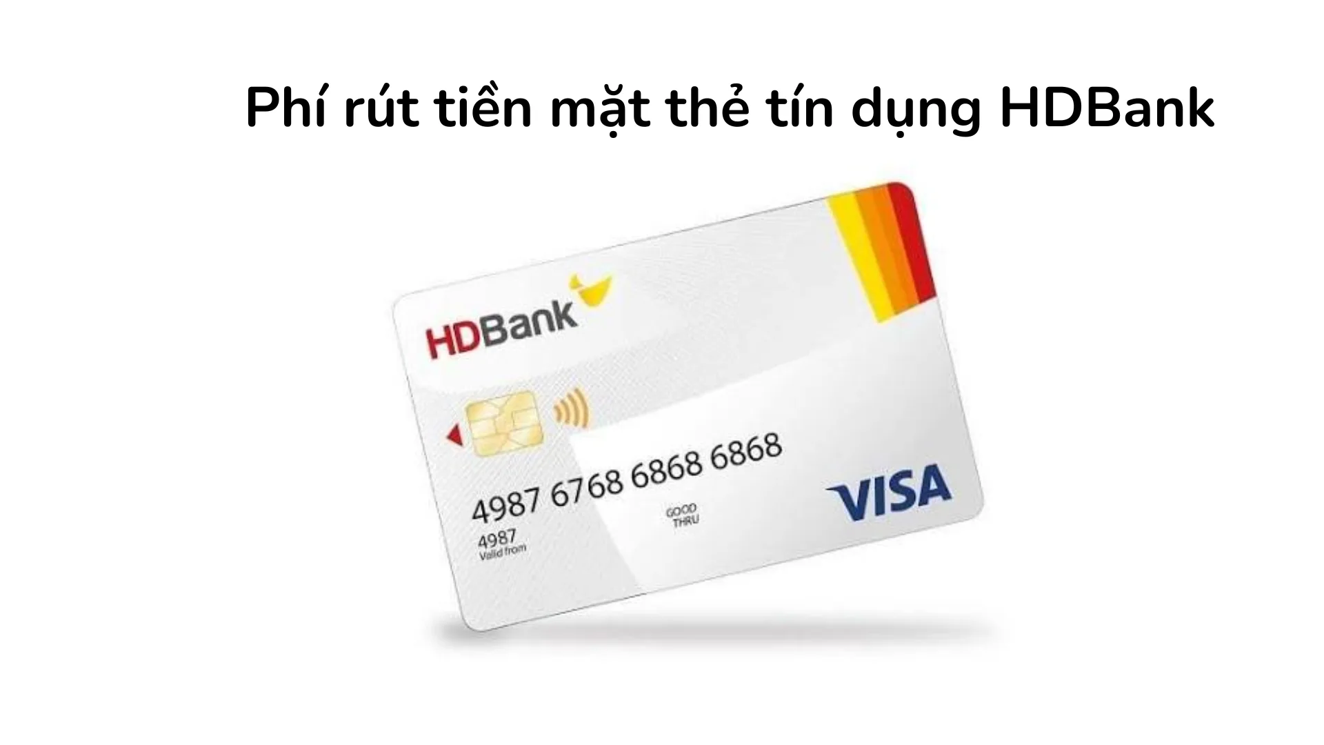 Phí rút tiền mặt thẻ tín dụng HDBank tại ATM Napas và Visa.