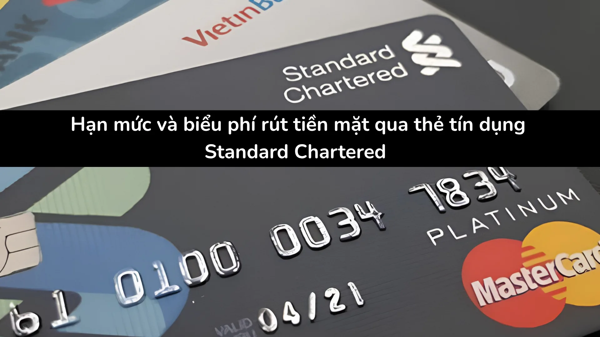 Phí và hạn mức rút tiền mặt thẻ tín dụng Standard Chartered.