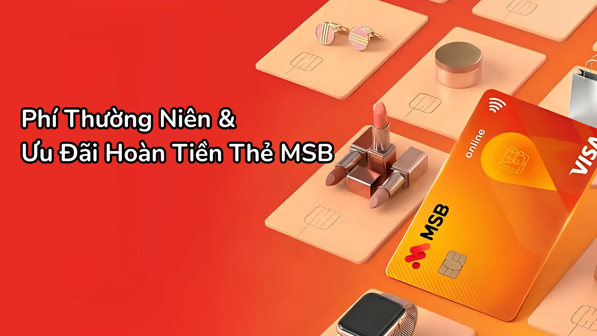 Chương trình miễn phí thường niên năm đầu và ưu đãi hoàn tiền 10% khi chi tiêu qua thẻ tín dụng MSB Online, Signature.
