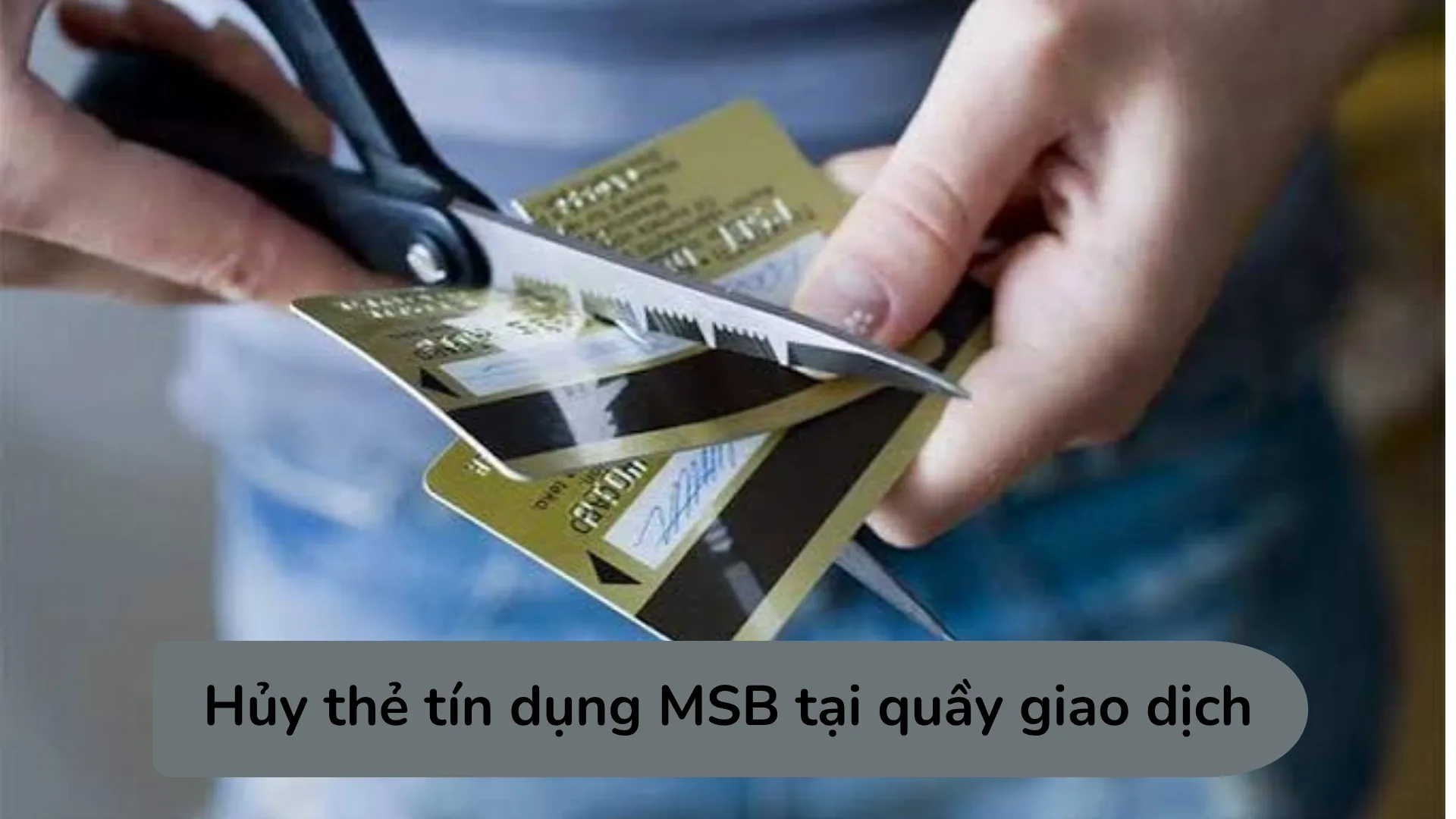 Hướng dẫn 3 bước làm thủ tục hủy thẻ tín dụng MSB trực tiếp tại chi nhánh hoặc phòng giao dịch.