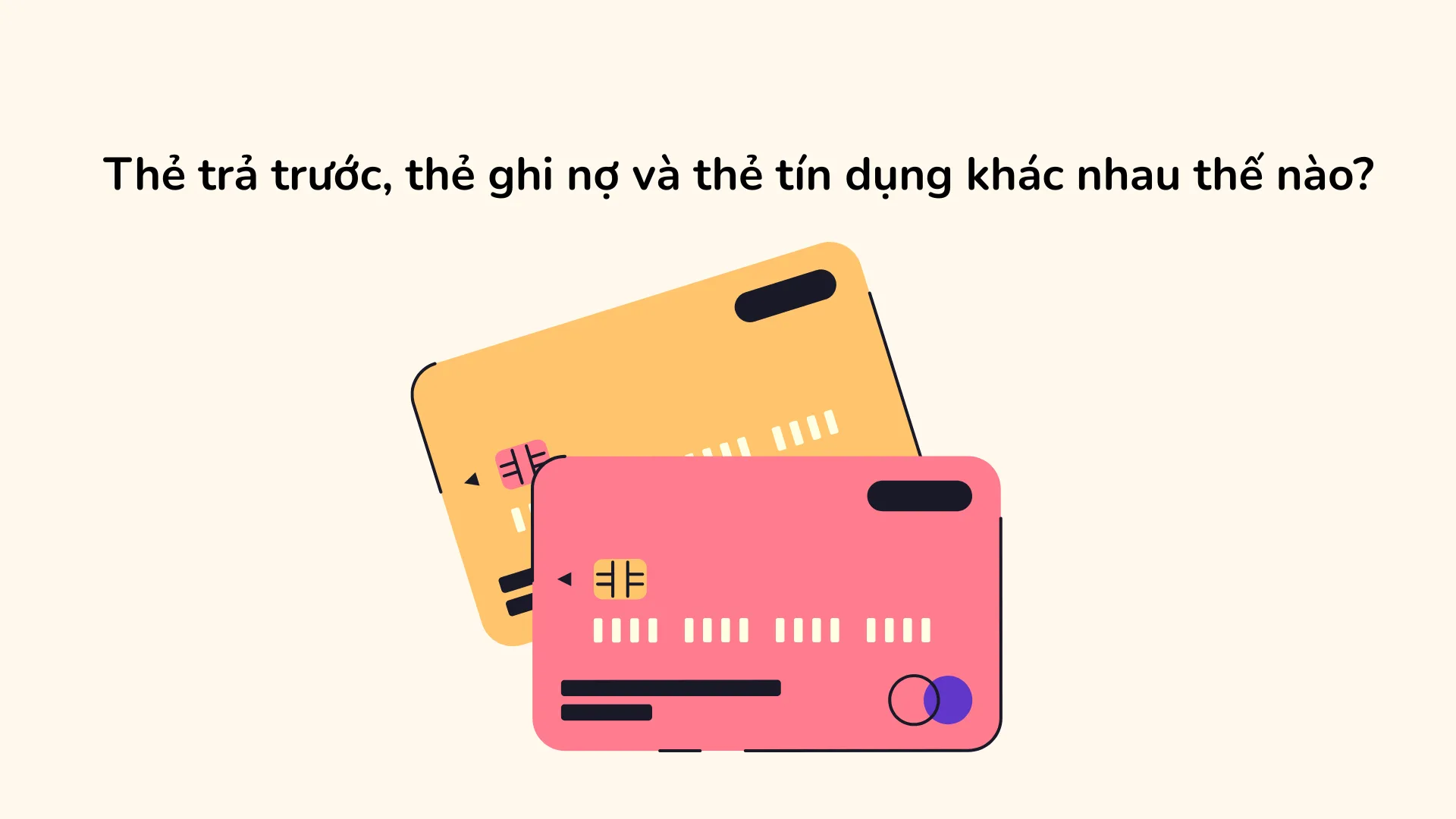 Bảng so sánh chi tiết tính năng của thẻ trả trước, thẻ ghi nợ và thẻ tín dụng.