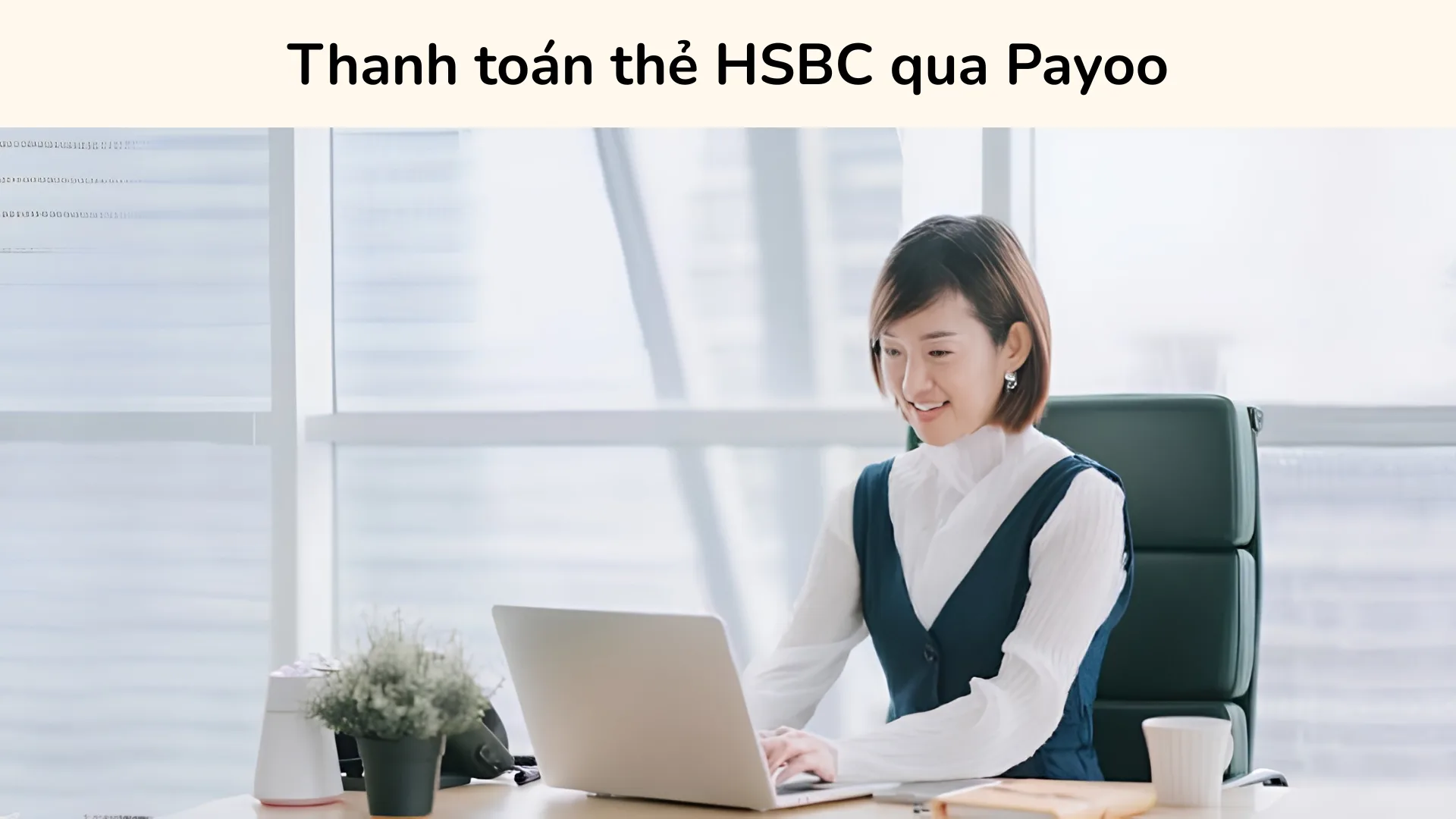 Hướng dẫn thanh toán dư nợ thẻ HSBC ngoài giờ hành chính thông qua ví điện tử và cổng Payoo.