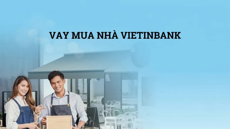 Vay mua nhà VietinBank
