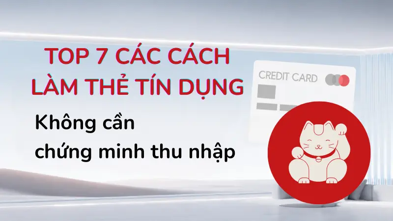 7 giải pháp phát hành thẻ tín dụng linh hoạt giúp bạn vượt qua rào cản về sao kê lương hay hợp đồng lao động.