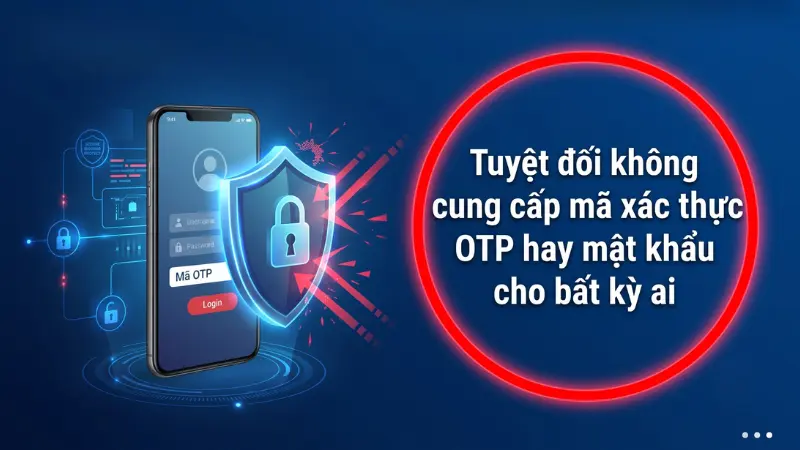 Tuân thủ nguyên tắc bảo mật danh tính số và tuyệt đối không chia sẻ mã OTP là yếu tố tiên quyết để loại trừ nguy cơ thất thoát tài sản.