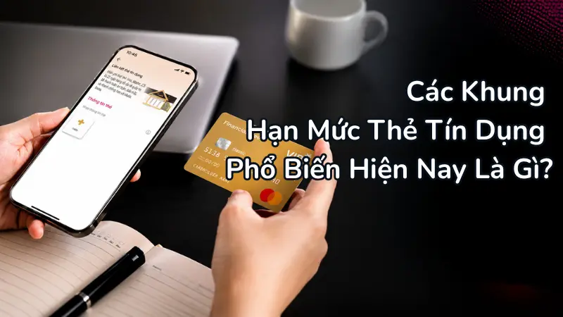 Tùy thuộc vào năng lực tài chính và dòng thẻ Chuẩn hay cao cấp, ngân hàng sẽ thiết kế các khung hạn mức tối đa khác nhau phục vụ từng nhu cầu chi tiêu.