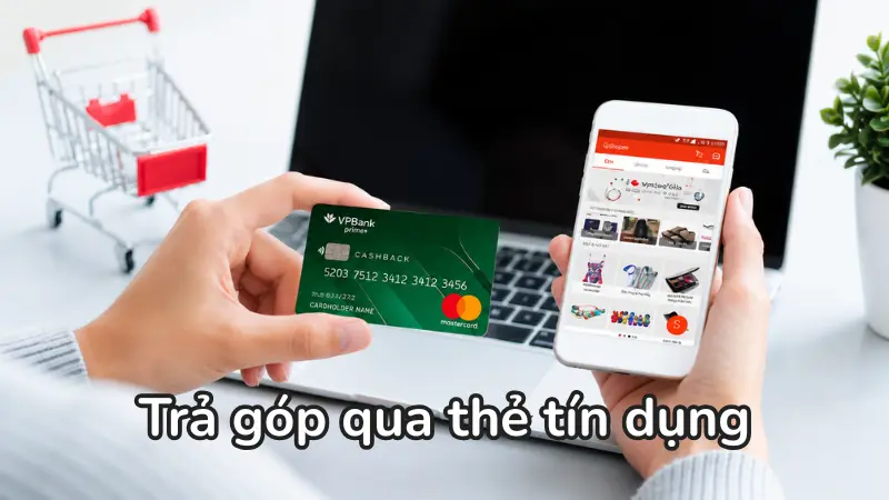 Trả góp qua thẻ tín dụng giúp bạn sở hữu món đồ giá trị cao mà không chịu áp lực tài chính một lần.