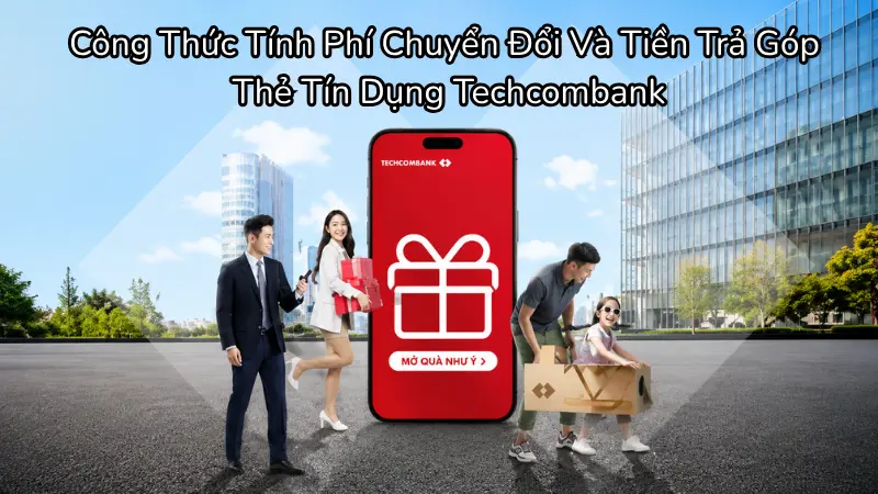 Ví dụ và công thức tính phí chuyển đổi cùng tiền gốc hàng tháng khi trả góp thẻ tín dụng Techcombank.