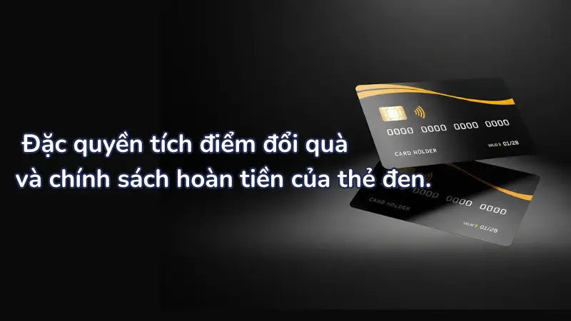 Cơ chế hoàn tiền Cashback vượt trội và tích lũy điểm thưởng là một trong những đặc quyền hấp dẫn nhất của thẻ đen.
