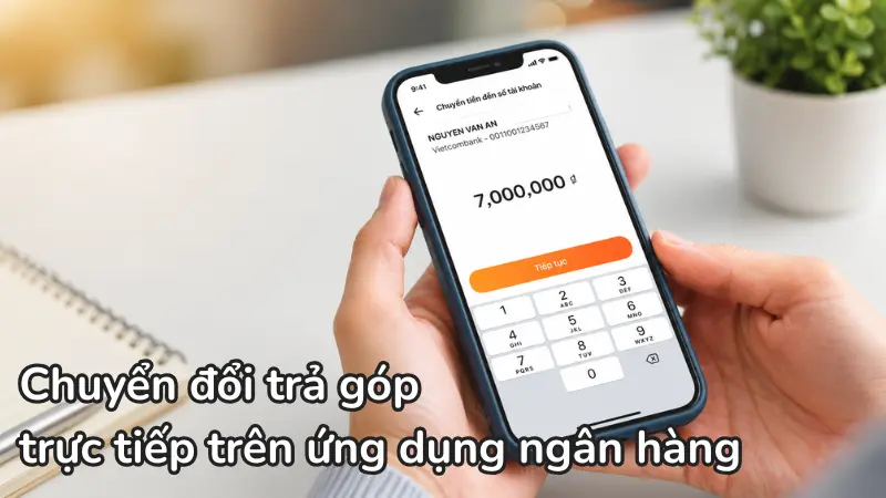 Thao tác chuyển đổi trả góp trực tiếp trên ứng dụng ngân hàng di động diễn ra nhanh chóng và bảo mật.