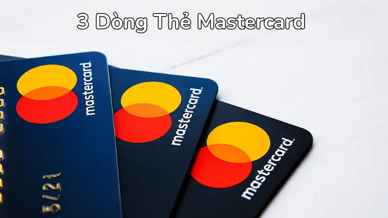 Mỗi dòng thẻ Mastercard được thiết kế để đáp ứng các thói quen chi tiêu và quản lý tài chính khác nhau của người dùng.