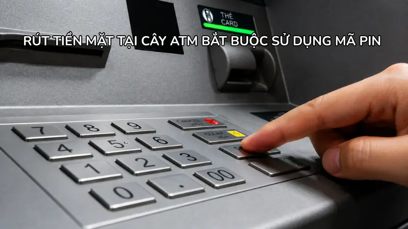 Để lấy tiền mặt từ máy ATM, người dùng bắt buộc phải nhập đúng mã PIN thẻ tín dụng, tuy nhiên cần cân nhắc mức phí rút tiền khá cao.