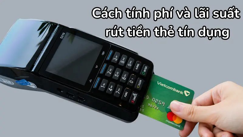 Phí rút tiền được áp dụng ngay lập tức ở mức 3,64%, kết hợp với lãi suất dao động từ 15% - 18%/năm tùy theo hạng thẻ.
