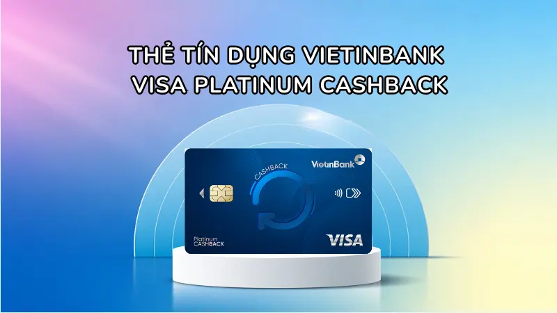 Dòng thẻ Visa Platinum Cashback tối ưu hóa ngân sách chi tiêu cho các nhu cầu mua sắm siêu thị và thanh toán trực tuyến.