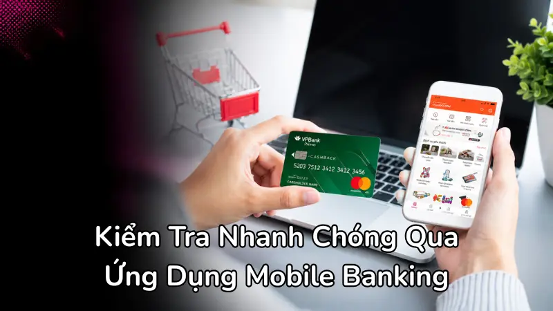 Chỉ với thao tác đăng nhập đơn giản trên Mobile Banking, chủ thẻ có thể ngay lập tức kiểm tra xác thực các thông số chi tiết về dư nợ và hạn mức khả dụng.