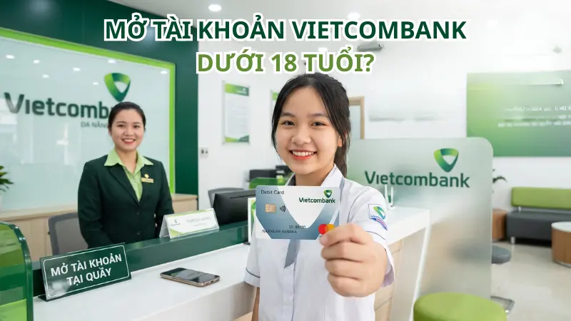 Quy định về độ tuổi mở tài khoản tại Vietcombank được phân loại rõ ràng dựa trên năng lực hành vi dân sự của từng nhóm khách hàng.
