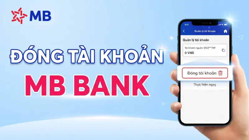 Các cách đóng tài khoản MB Bank an toàn, không phát sinh phí duy trì.