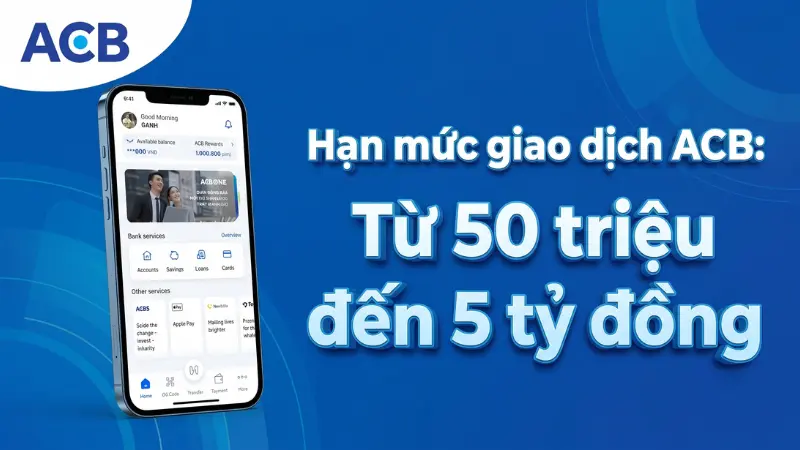 Tổng quan quy định hạn mức giao dịch ACB trên ACB ONE.