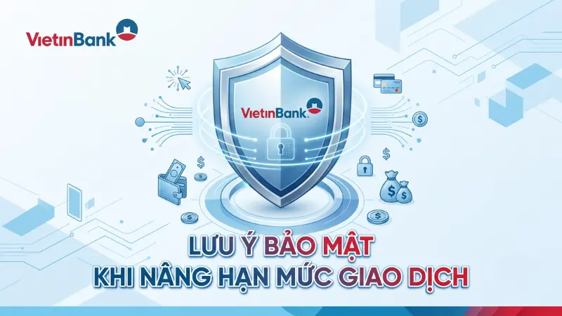 Hãy luôn kích hoạt bảo mật hai lớp và quản lý tài chính chặt chẽ khi sử dụng hạn mức chuyển tiền cao.