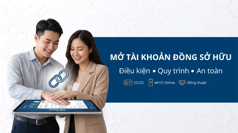 Đăng ký tài khoản chung online bằng công nghệ eKYC giúp xác thực khuôn mặt và giấy tờ nhanh chóng, bảo mật tuyệt đối.