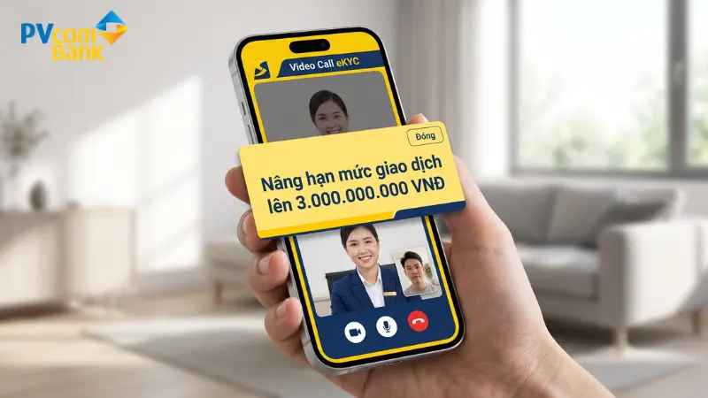 Nâng hạn mức PVcomBank lên 3 tỷ qua Video Call eKYC.