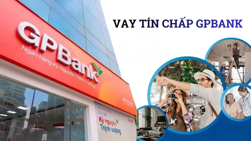 Vay tín chấp GPBank lãi suất ưu đãi giải ngân nhanh