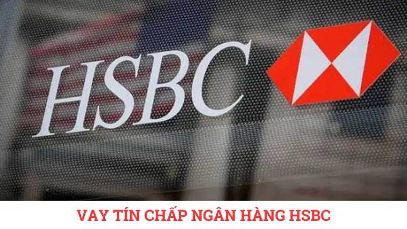 Vay tín chấp HSBC hạn mức 900 triệu đồng.